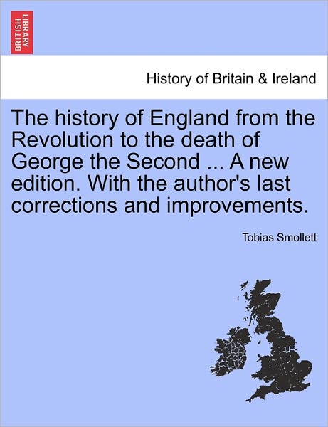 Cover for Tobias George Smollett · The History of England from the Revolution to the Death of George the Second ... a New Edition. with the Author's Last Corrections and Improvements. (Paperback Book) (2011)