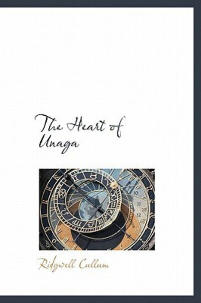 The Heart of Unaga - Ridgwell Cullum - Książki - BiblioLife - 9781241667719 - 5 maja 2011