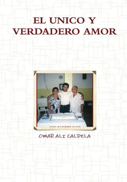 Cover for Omar Ali Caldela · El Unico Y Verdadero Amor (Hardcover Book) [Spanish edition] (2011)