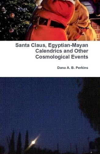 Cover for Dana A. B. Perkins · Santa Claus, Egyptian-mayan Calendrics and Other Cosmological Events (Gebundenes Buch) (2013)