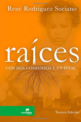 Raíces Con Dos Comienzos Y Un Final - René Rodríguez Soriano - Books - lulu.com - 9781312158719 - May 27, 2014