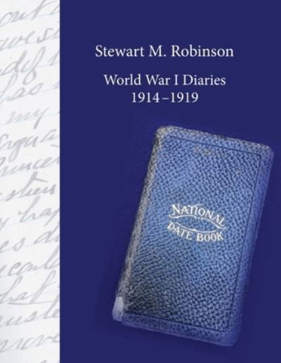 Stewart M. Robinson World War I Diaries 1914-1919 - David Robinson - Livres - Lulu Press, Inc. - 9781387479719 - 17 décembre 2022