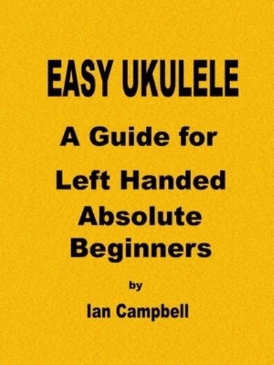 Cover for Ian Campbell · EASY UKULELE A Guide for Left Handed Absolute Beginners (Paperback Book) (2018)