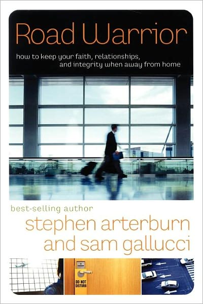 Cover for Stephen Arterburn · Road Warrior: How to Keep your Faith, Relationships, and Integrity When Away from Home (Paperback Book) (2008)