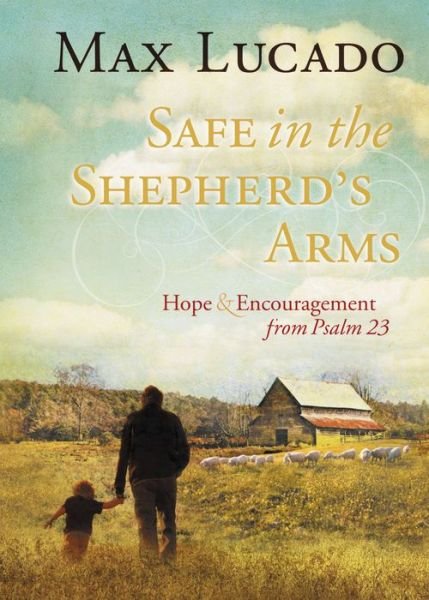 Cover for Max Lucado · Safe in the Shepherd's Arms: Hope and   Encouragement from Psalm 23 (a 30-Day Devotional) (Hardcover bog) (2010)