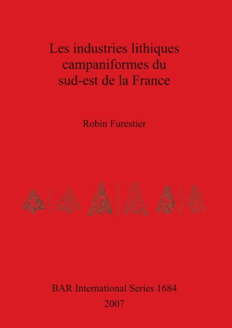 Cover for Robin Furestier · Les industries lithiques campaniformes du sud-est de la France (Book) (2007)