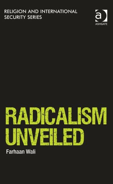 Cover for Farhaan Wali · Radicalism Unveiled - Religion and International Security (Hardcover Book) [New edition] (2013)