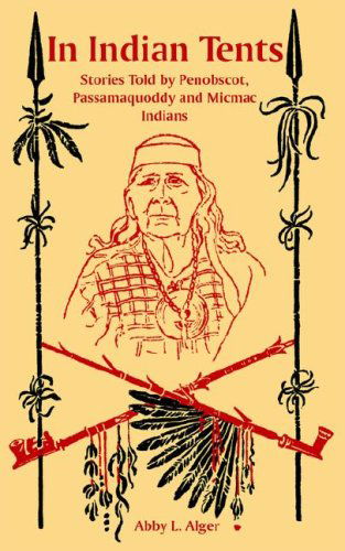 Cover for Abby L Alger · In Indian Tents: Stories Told by Penobscot, Passamaquoddy and Micmac Indians (Paperback Book) (2006)