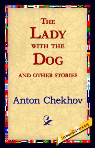 The Lady with the Dog and Other Stories - Anton Pavlovich Chekhov - Books - 1st World Library - Literary Society - 9781421821719 - August 1, 2006