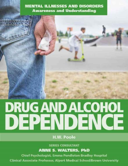 Cover for H.W. Poole · Drug and Alcohol Dependence - Mental Illnesses and Disorders: Awareness and Understanding (Hardcover Book) (2015)