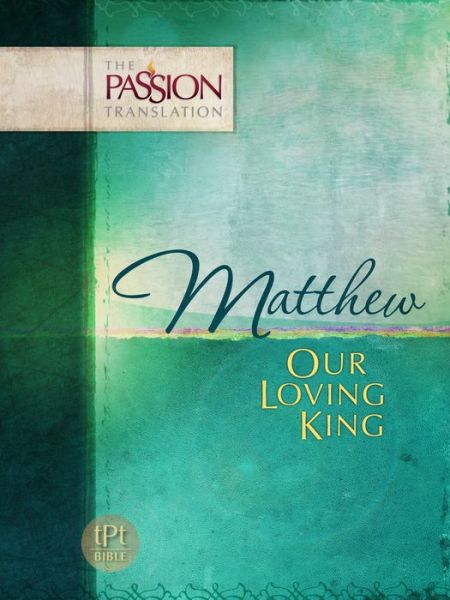 Matthew: Our Loving King - The Passion Translation - Brian Dr Simmons - Książki - BroadStreet Publishing - 9781424549719 - 1 lutego 2015