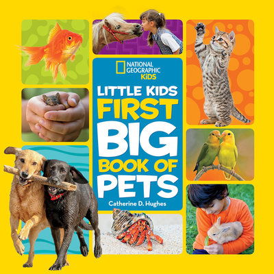 Little Kids First Big Book of Pets - National Geographic Little Kids First Big Books - Catherine D. Hughes - Książki - National Geographic - 9781426334719 - 9 lipca 2019