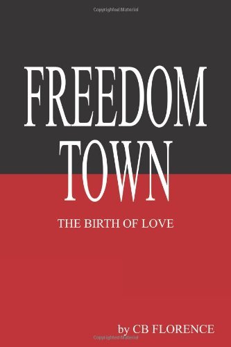 Cover for Cb Florence · Freedom Town: the Birth of Love (Paperback Book) (2011)