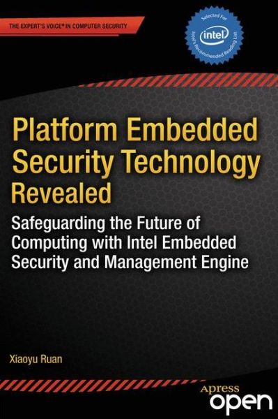 Platform Embedded Security Technology Revealed: Safeguarding the Future of Computing with Intel Embedded Security and Management Engine - Xiaoyu Ruan - Bøker - Springer-Verlag Berlin and Heidelberg Gm - 9781430265719 - 9. august 2014