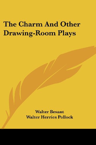 The Charm and Other Drawing-room Plays - Walter Herries Pollock - Books - Kessinger Publishing, LLC - 9781430450719 - January 17, 2007