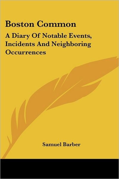 Cover for Samuel Barber · Boston Common: a Diary of Notable Events, Incidents and Neighboring Occurrences (Paperback Book) (2007)
