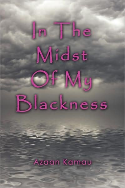 In the Midst of My Blackness - Azaan Kamau - Bøger - AuthorHouse - 9781434337719 - 15. november 2007