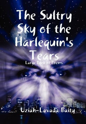 The Sultry Sky of the Harlequin's Tears - Uziah-lavada Baity - Kirjat - Lulu Press, Inc. - 9781435707719 - sunnuntai 2. maaliskuuta 2008