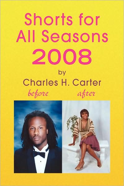 Shorts for All Seasons 2008 - Charles H. Carter - Books - Xlibris - 9781436320719 - July 23, 2008