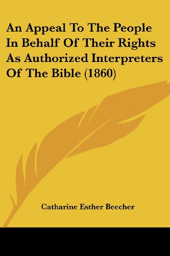 Cover for Catharine Esther Beecher · An Appeal to the People in Behalf of Their Rights As Authorized Interpreters of the Bible (1860) (Paperback Book) (2008)