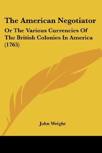 Cover for John Wright · The American Negotiator: or the Various Currencies of the British Colonies in America (1765) (Paperback Book) (2008)