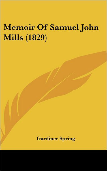 Cover for Gardiner Spring · Memoir of Samuel John Mills (1829) (Hardcover Book) (2008)