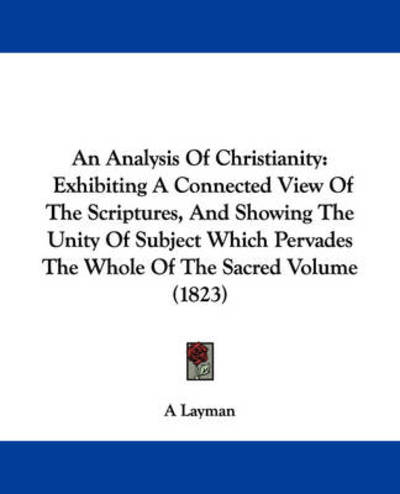 Cover for Layman · An Analysis of Christianity: Exhibiting a Connected View of the Scriptures, and Showing the Unity of Subject Which Pervades the Whole of the Sacred (Paperback Book) (2009)
