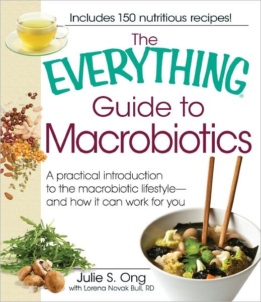 The Everything Guide to Macrobiotics: A practical introduction to the macrobiotic lifestyle - and how it can work for you - Everything (R) - Julie S. Ong - Książki - Adams Media Corporation - 9781440503719 - 18 lipca 2010