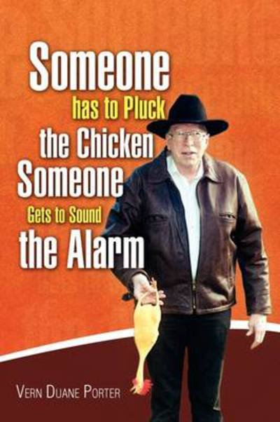 Cover for Vern Duane Porter · Pluck the Chicken Sound the Alarm (Hardcover bog) (2009)