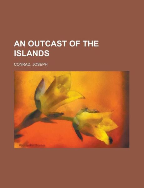 An Outcast of the Islands - Conrad - Books - Rarebooksclub.com - 9781443234719 - August 1, 2012