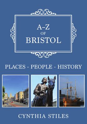 Cover for Cynthia Stiles · A-Z of Bristol: Places-People-History - A-Z (Paperback Book) (2019)
