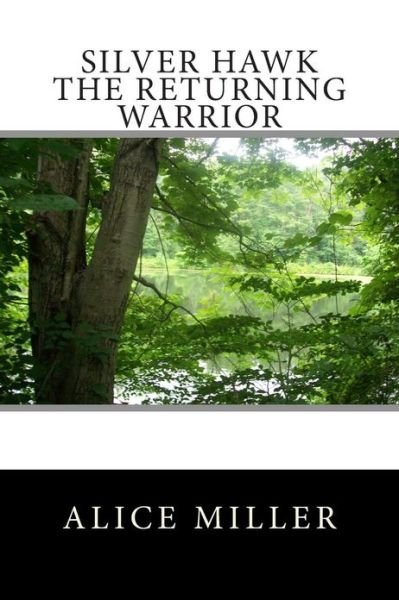 Cover for Alice Miller · Silver Hawk the Returning Warrior (Paperback Bog) (2010)