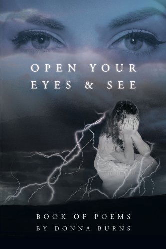 Open Your Eyes and See: Book of Poems by Donna Burns - Donna Burns - Books - AuthorHouseUK - 9781452003719 - March 22, 2012