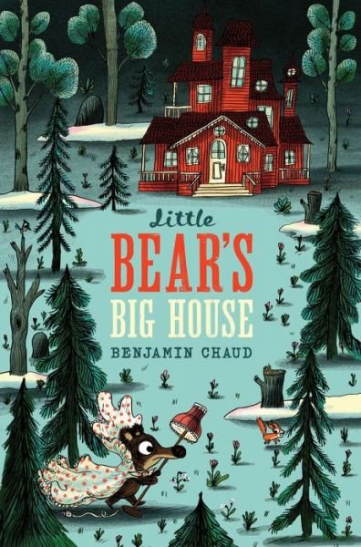 Cover for Benjamin Chaud · Little Bear's Big House (Hardcover Book) (2018)