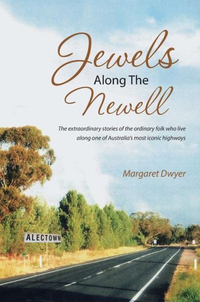 Cover for Margaret Dwyer · Jewels Along the Newell: the Extraordinary Stories of the Ordinary Folk Who Live Along One of Australia's Most Iconic Highways (Paperback Book) (2014)