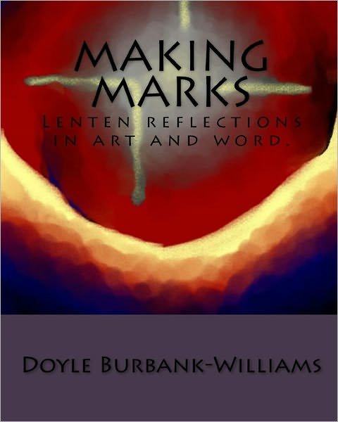 Cover for Doyle Burbank-williams · Making Marks: Lenten Reflections in Art and Word. (Paperback Book) (2011)
