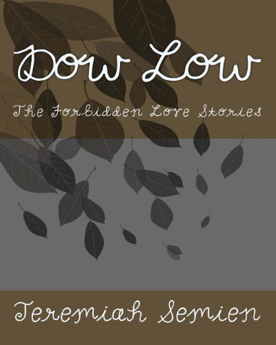 Cover for Jeremiah Semien · Dow Low: the Forbidden Love Stories (Pocketbok) (2011)