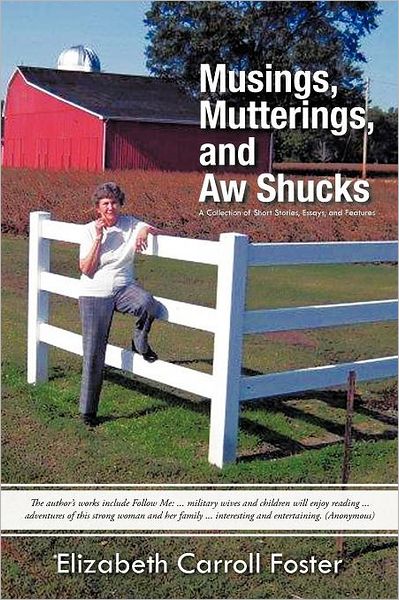 Cover for Elizabeth Carroll Foster · Musings, Mutterings, and Aw Shucks: a Collection of Short Stories, Essays, and Features (Pocketbok) (2011)