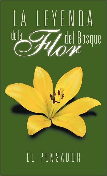 Cover for El Pensador · La Leyenda De La Flor Del Bosque (Hardcover Book) [Spanish edition] (2012)