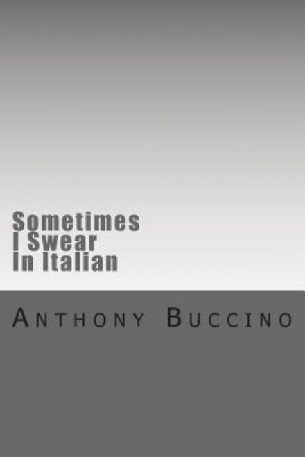 Cover for Anthony Buccino · Sometimes I Swear in Italian (Paperback Book) (2011)