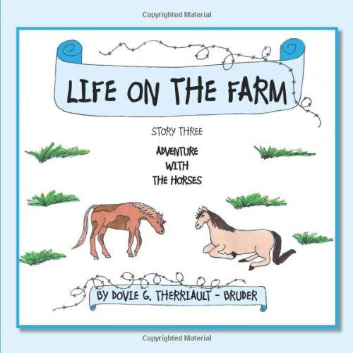 Life on the Farm: Story Three Adventure with the Horses - Dovie G. Therriault-bruder - Livros - AuthorHouse - 9781467094719 - 3 de novembro de 2011