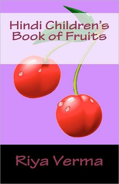 Hindi Children's Book of Fruits - Riya Verma - Kirjat - Createspace - 9781468112719 - tiistai 27. joulukuuta 2011