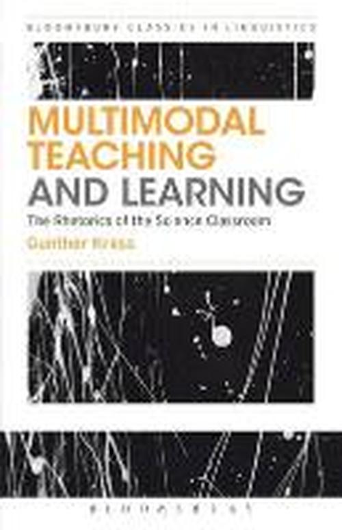 Cover for Kress, Gunther (IOE, UCLâ€™s Faculty of Education and Society, University College London, UK) · Multimodal Teaching and Learning: The Rhetorics of the Science Classroom - Bloomsbury Classics in Linguistics (Paperback Book) (2014)