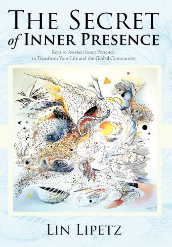 Cover for Lin Lipetz · The Secret of Inner Presence: Keys to Awaken Inner Presence, to Transform Your Life and the Global Community (Hardcover Book) (2012)