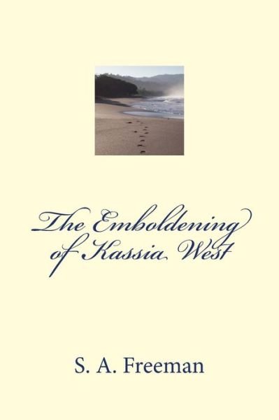 Cover for S a Freeman · The Emboldening of Kassia West (Pocketbok) (2014)