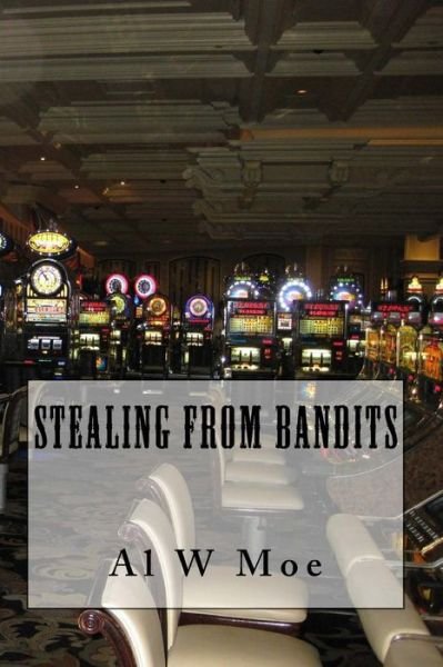 Cover for Al W Moe · Stealing from Bandits (Paperback Book) (2012)