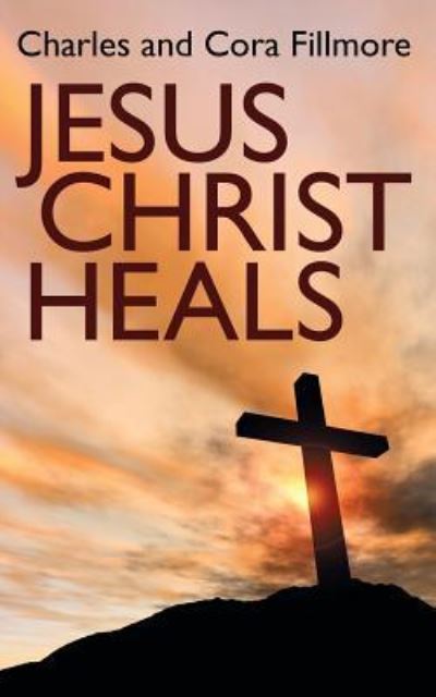 Cover for Charles Fillmore · Jesus Christ Heals (Book) (2018)