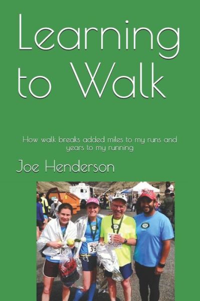 Cover for Joe Henderson · Learning to Walk: How Walk Breaks Added Miles to My Runs and Years to My Running (Paperback Book) (2012)