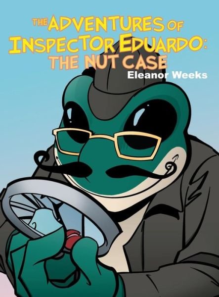 Cover for Eleanor a Weeks · The Adventures of Inspector Eduardo: the Nut Case (Hardcover Book) (2015)