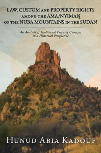 Cover for Hunud Abia Kadouf · Law, Custom and Property Rights Among the Ma/nyima of the Nuba Mountains in the Sudan: an Analysis of Traditional Property Concepts in a Historical Pe (Paperback Book) (2014)